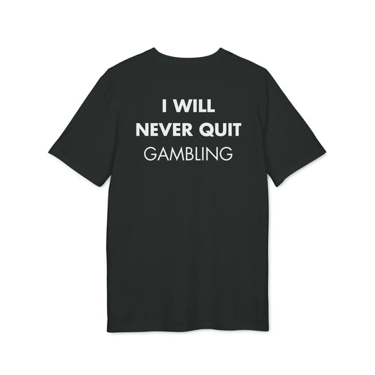 I will never quit gambling - Everything I Love - Premium Bio Unisex T-Shirt - Back Print - STREET STYLE