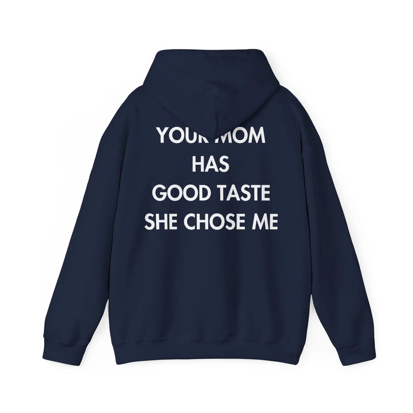 YOUR MOM HAS GOOD TASTE SHE CHOSE ME - Everything I Love - Unisex Hoodie - STREET STYLE