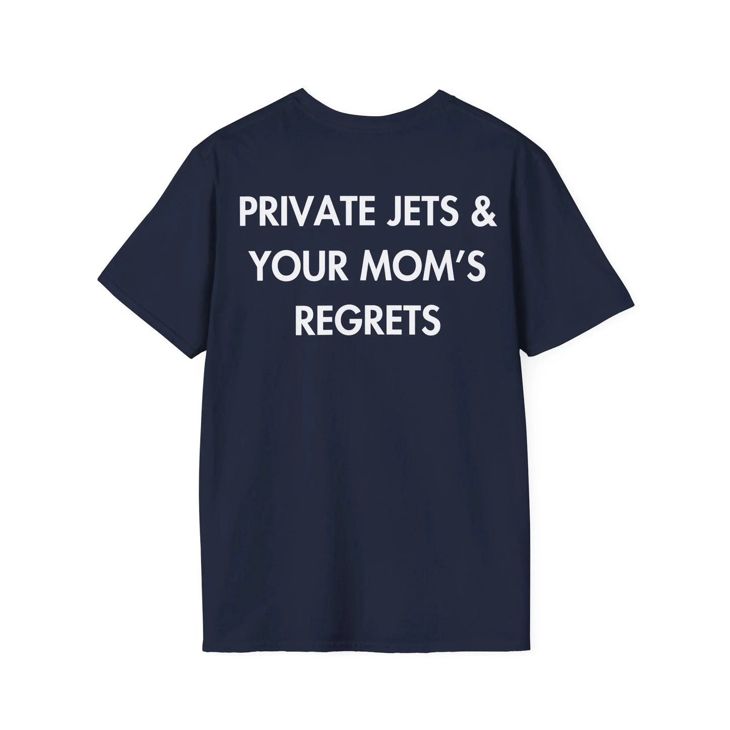 PRIVATE JETS & YOUR MOM’S REGRETS - Everything I Love - Unisex T-Shirt - Back Print - STREET STYLE