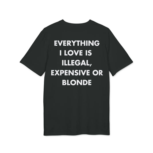 Everything I Love is illegal expensive or Blonde - Everything I Love - Premium Bio Unisex T-Shirt - Back Print - STREET STYLE