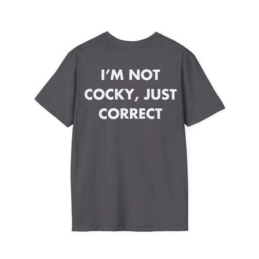 I’M NOT COCKY, JUST CORRECT - Everything I Love - Unisex T-Shirt - Back Print - STREET STYLE