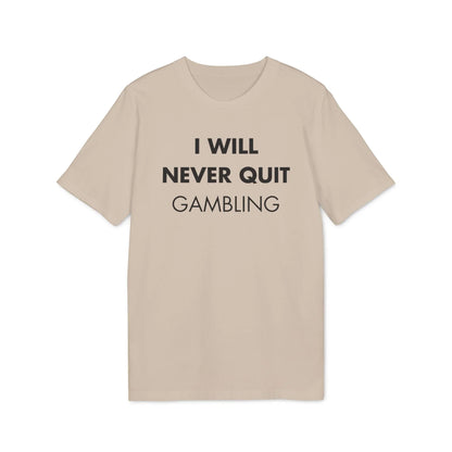 I will never quit gambling - Everything I Love - Premium Bio Unisex T-Shirt - Front Print - STREET STYLE