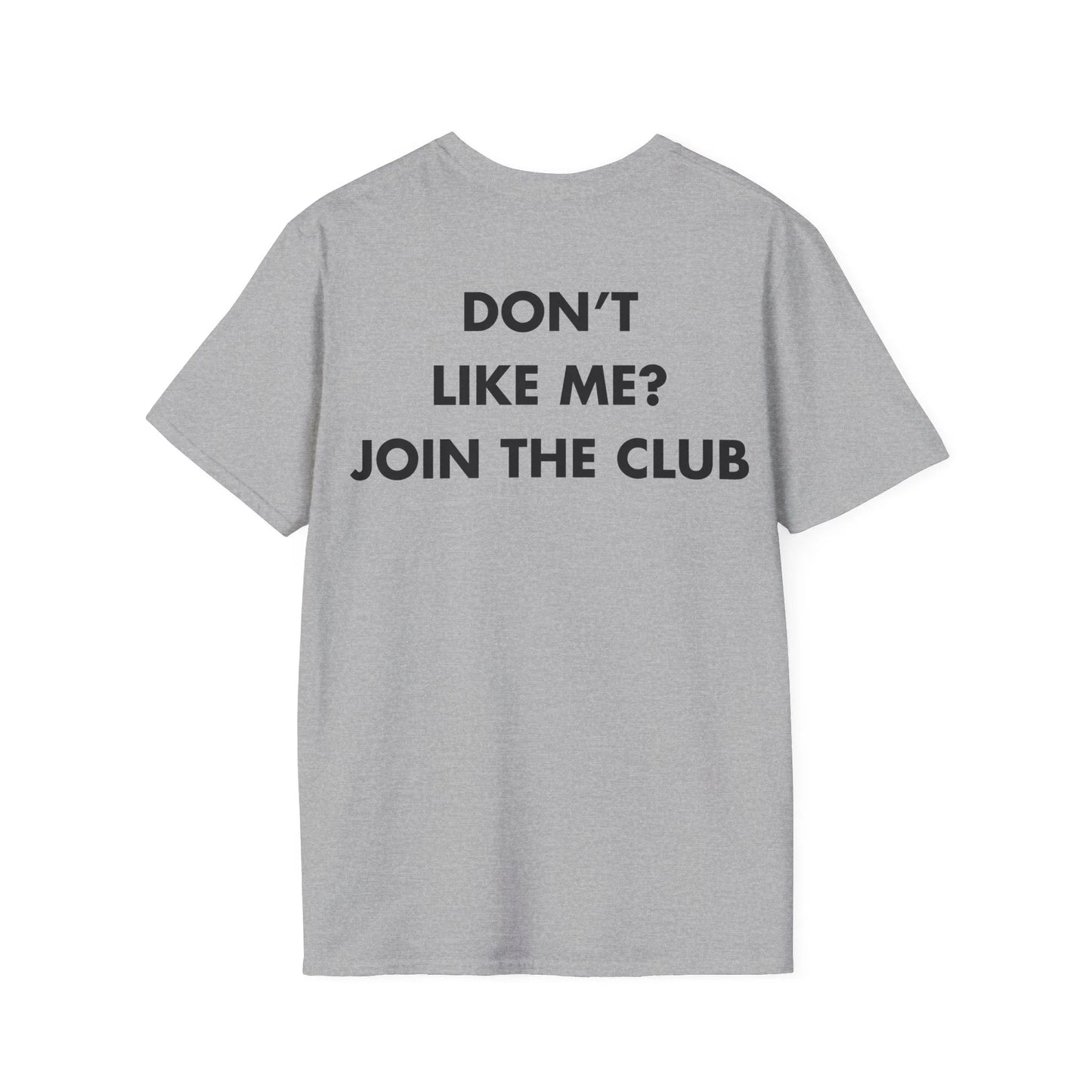 DON’T LIKE ME_ JOIN THE CLUB - Everything I Love - Unisex T-Shirt - Back Print - STREET STYLE