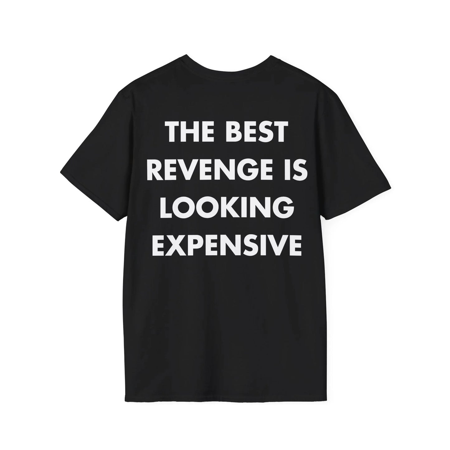 THE BEST REVENGE IS LOOKING EXPENSIVE - Everything I Love - Unisex T-Shirt - Back Print - STREET STYLE