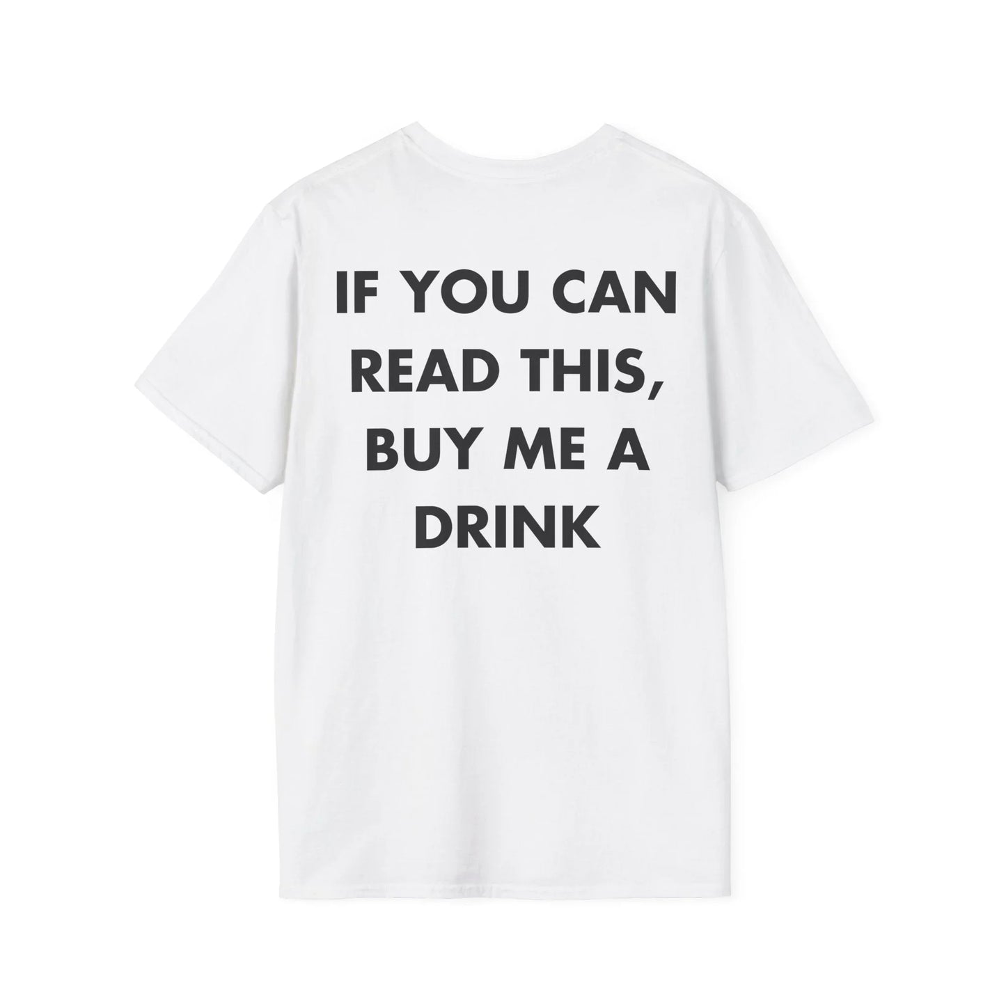 IF YOU CAN READ THIS, BUY ME A DRINK - Everything I Love - Unisex T-Shirt - Back Print - STREET STYLE