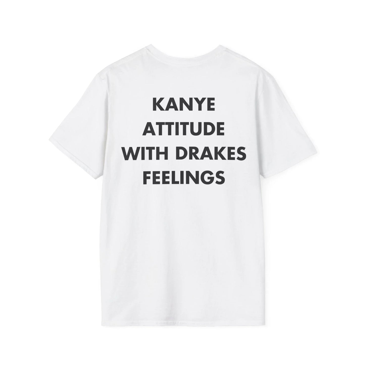 KANYE ATTITUDE WITH DRAKES FEELINGS - Everything I Love - Unisex T-Shirt - Back Print - STREET STYLE