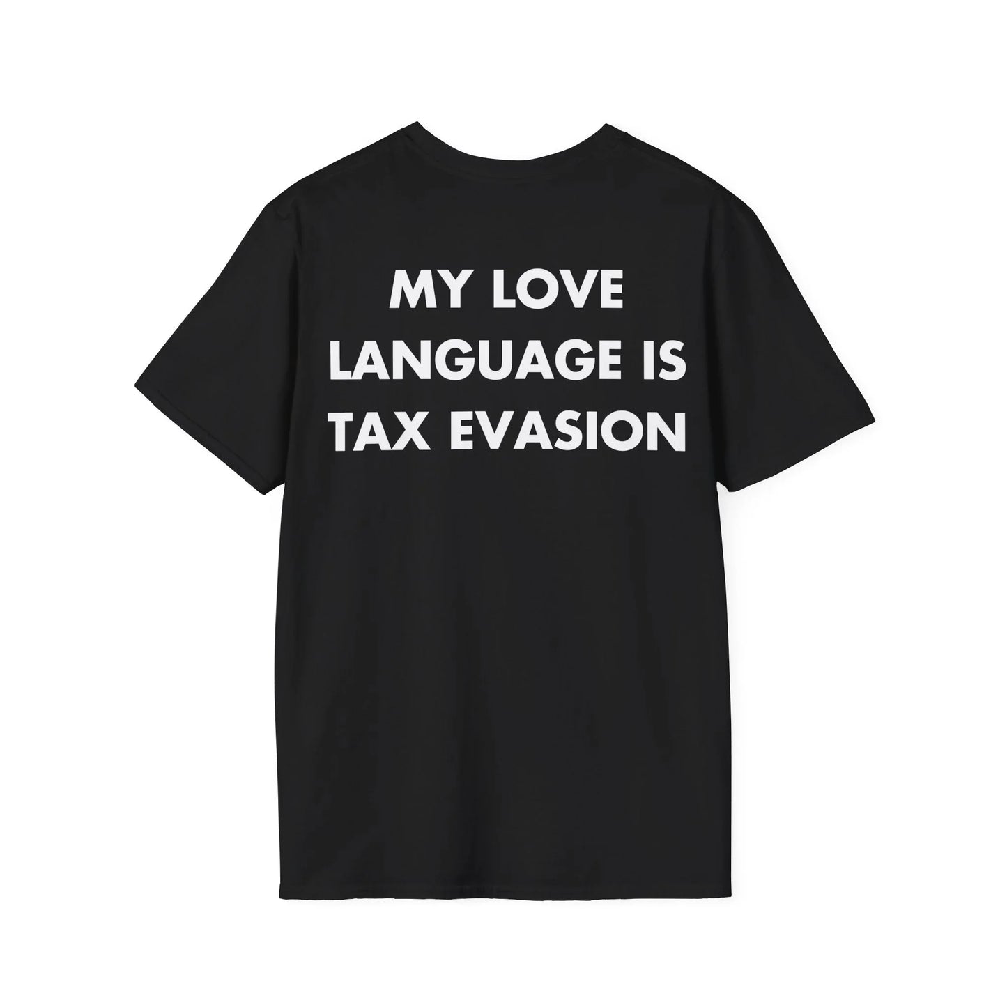 MY LOVE LANGUAGE IS TAX EVASION - Everything I Love - Unisex T-Shirt - Back Print - STREET STYLE