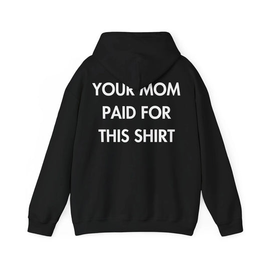 YOUR MOM PAID FOR THIS SHIRT - Everything I Love - Unisex Hoodie - STREET STYLE