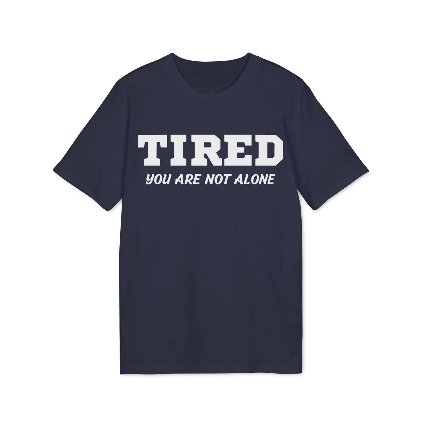 Tired your are not alone - See the Way - Premium Bio Unisex T-Shirt - Front Print - STREET STYLE