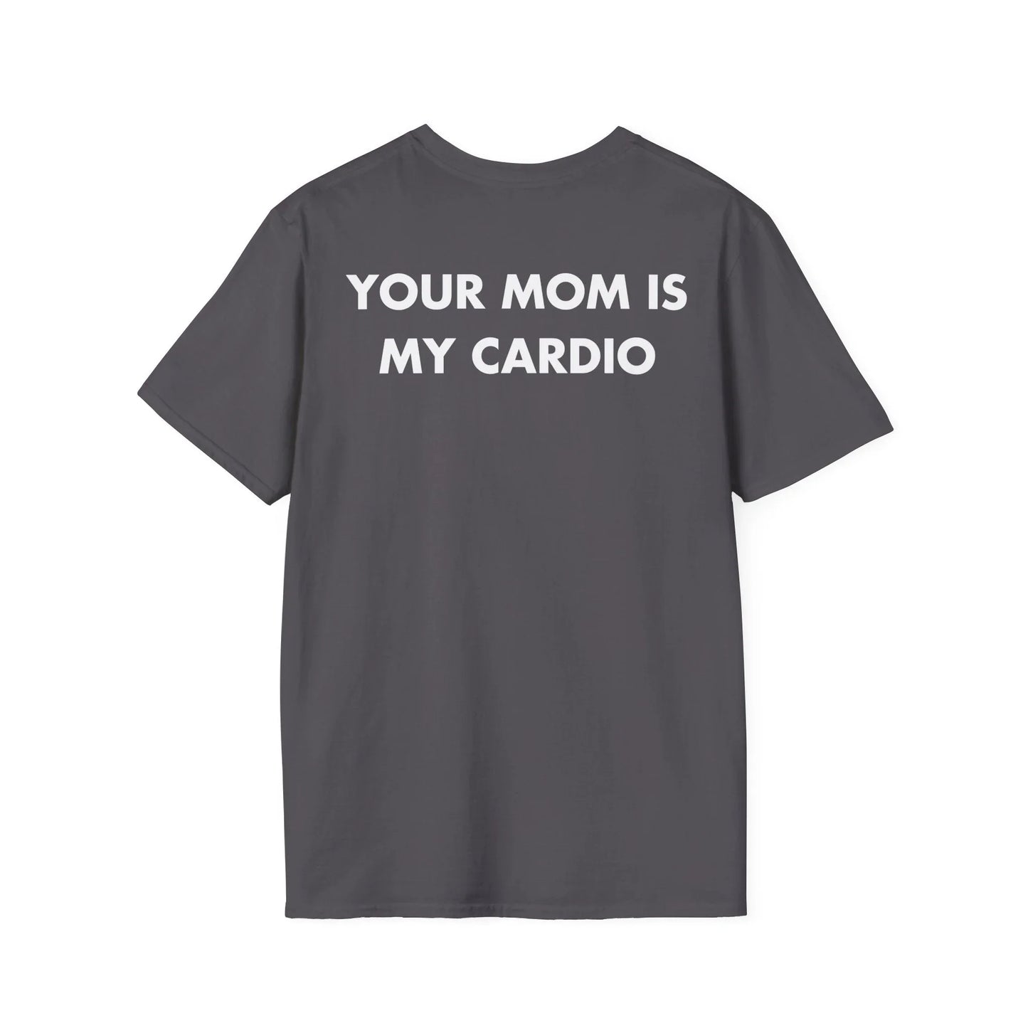 YOUR MOM IS MY CARDIO - Everything I Love - Unisex T-Shirt - Back Print - STREET STYLE