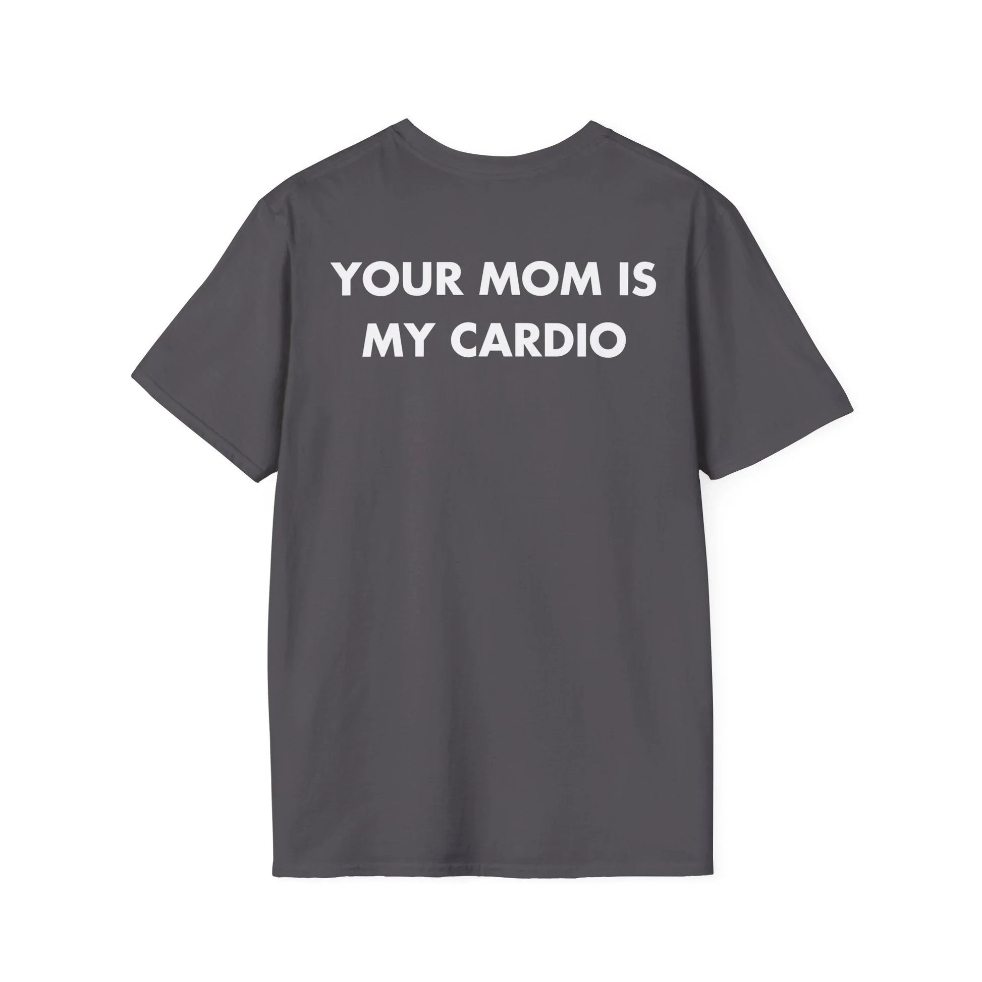 YOUR MOM IS MY CARDIO - Everything I Love - Unisex T-Shirt - Back Print - STREET STYLE