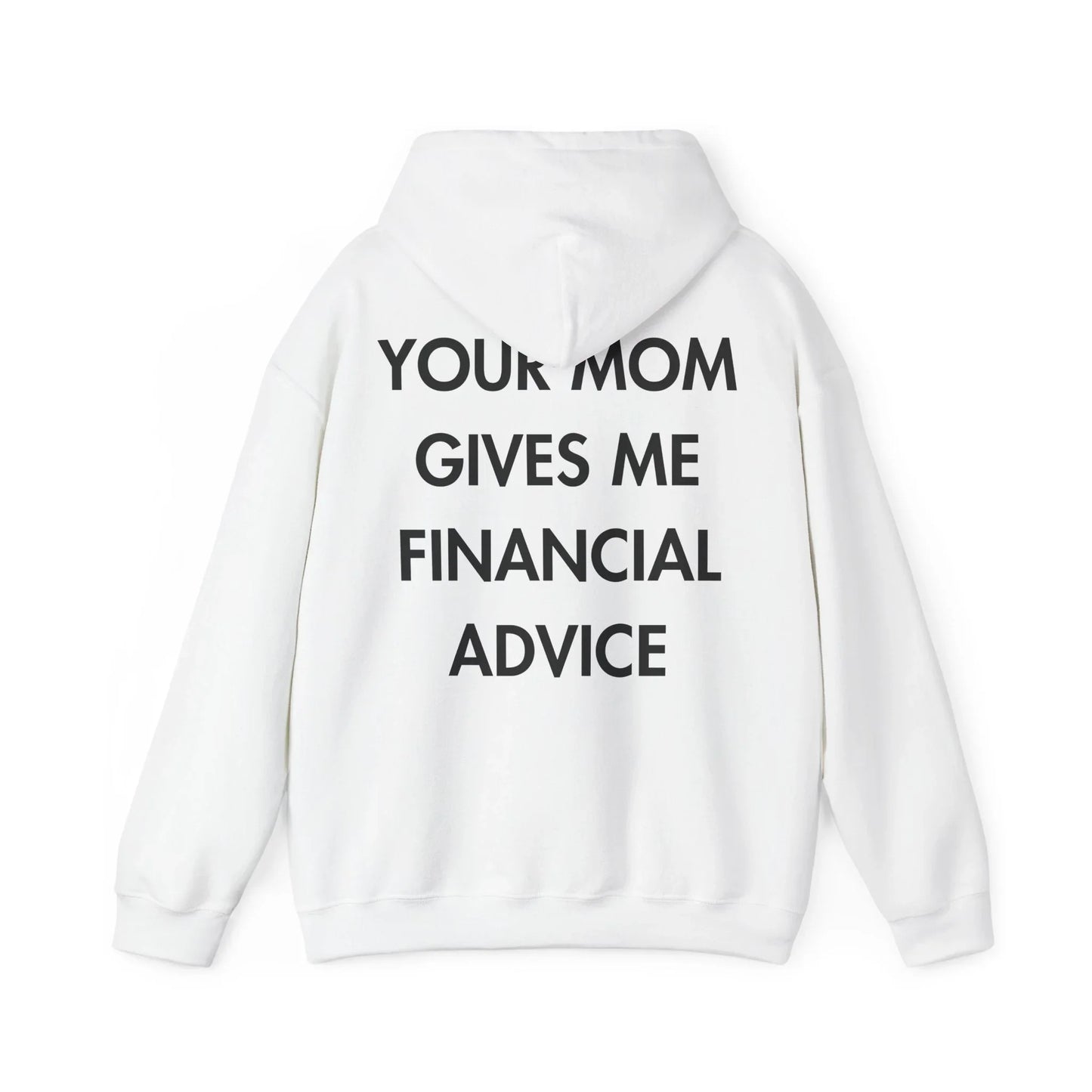 YOUR MOM GIVES ME FINANCIAL ADVICE - Everything I Love - Unisex Hoodie - STREET STYLE