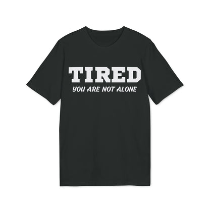 Tired your are not alone - See the Way - Premium Bio Unisex T-Shirt - Front Print - STREET STYLE