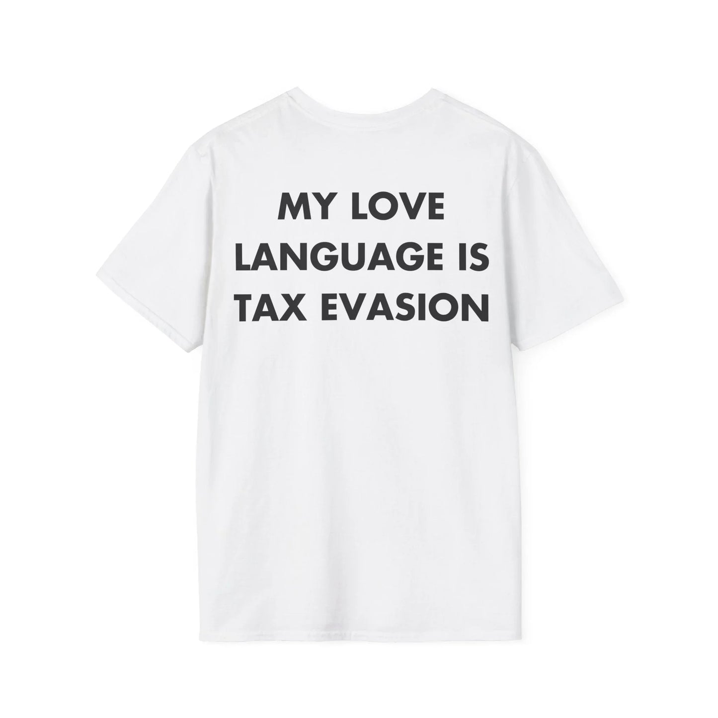 MY LOVE LANGUAGE IS TAX EVASION - Everything I Love - Unisex T-Shirt - Back Print - STREET STYLE