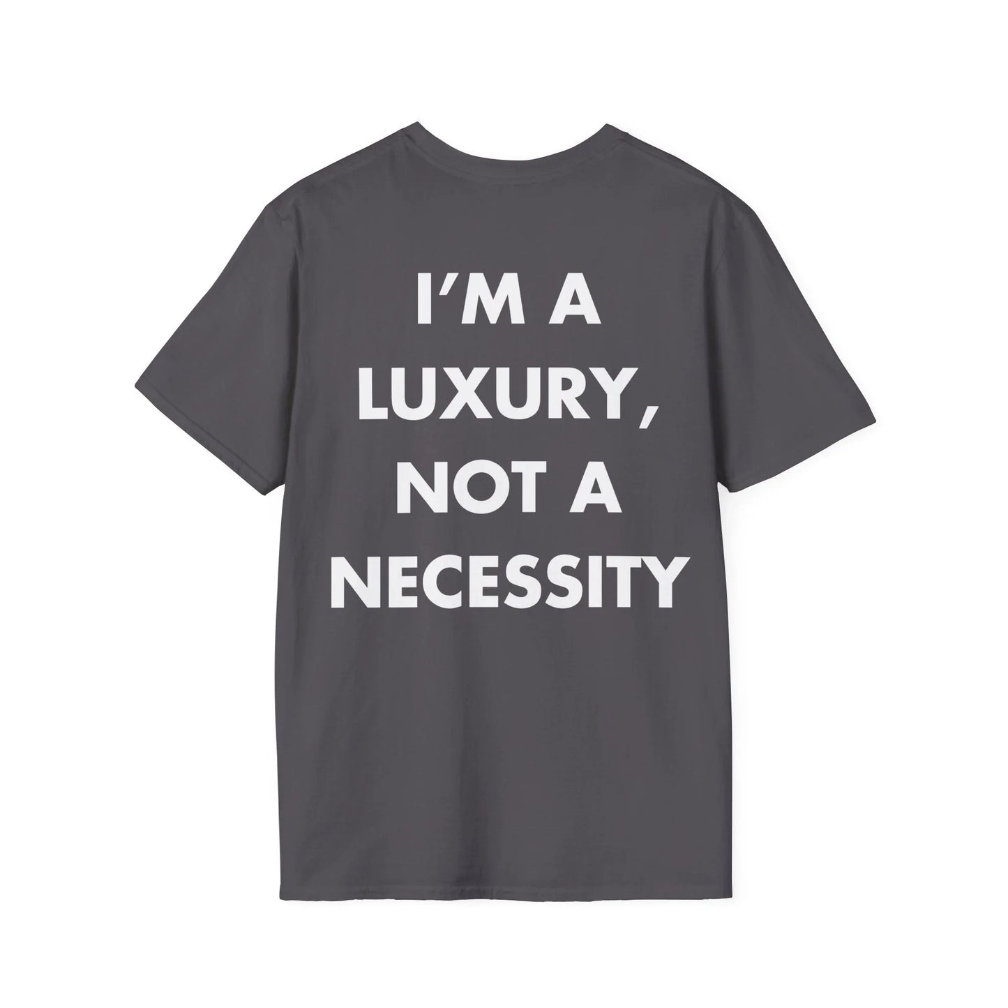 I’M A LUXURY, NOT A NECESSITY - Everything I Love - Unisex T-Shirt - Back Print - STREET STYLE