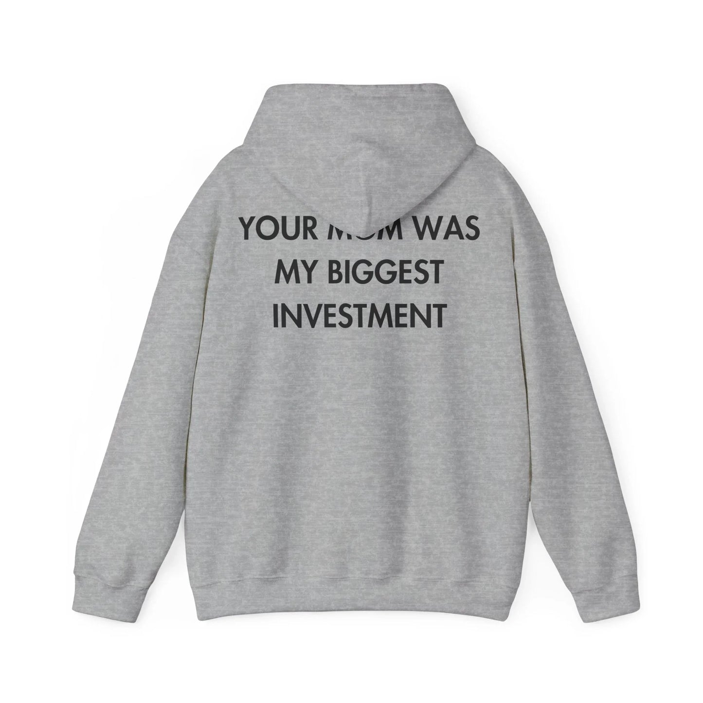 YOUR MOM WAS MY BIGGEST INVESTMENT - Everything I Love - Unisex Hoodie - STREET STYLE