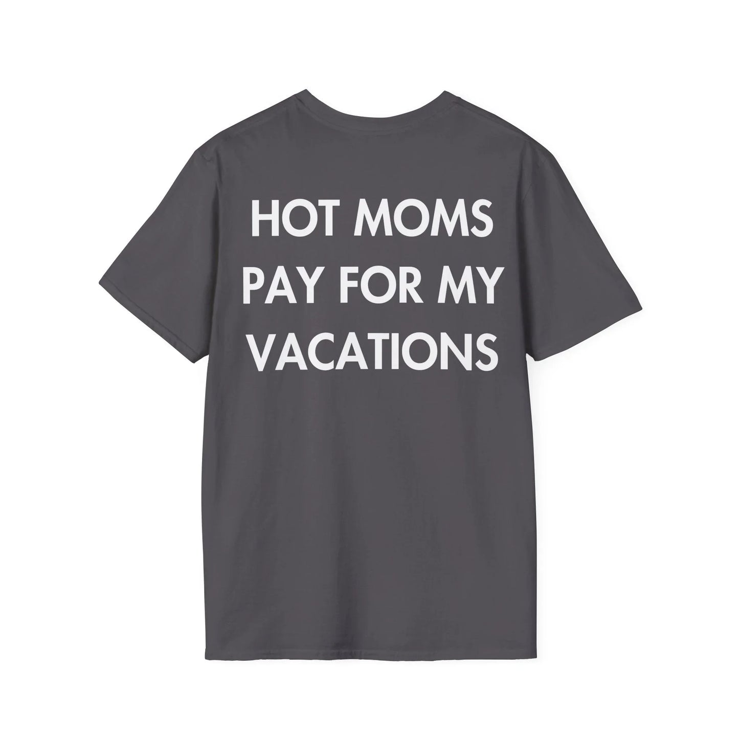 HOT MOMS PAY FOR MY VACATIONS - Everything I Love - Unisex T-Shirt - Back Print - STREET STYLE