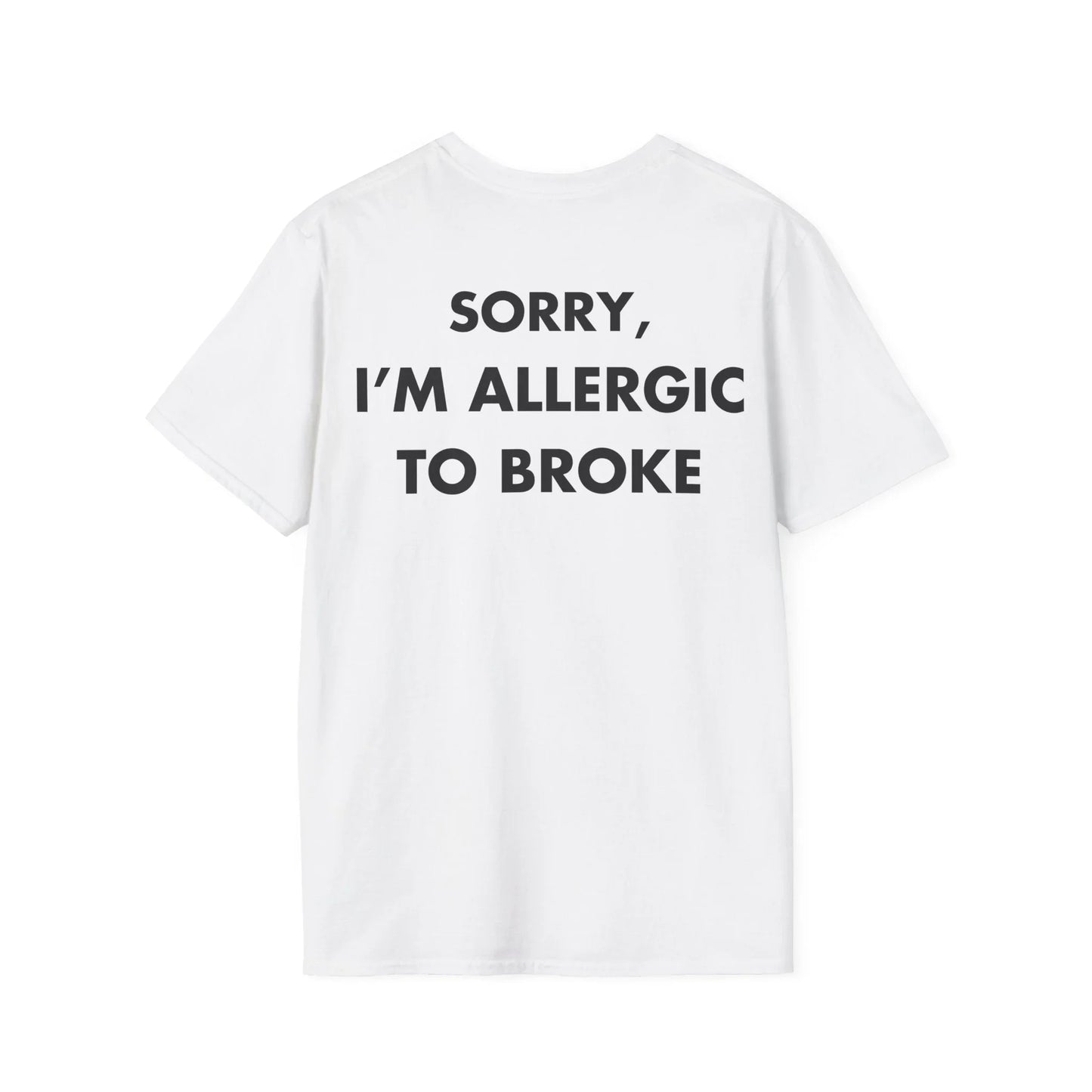 SORRY, I’M ALLERGIC TO BROKE - Everything I Love - Unisex T-Shirt - Back Print - STREET STYLE