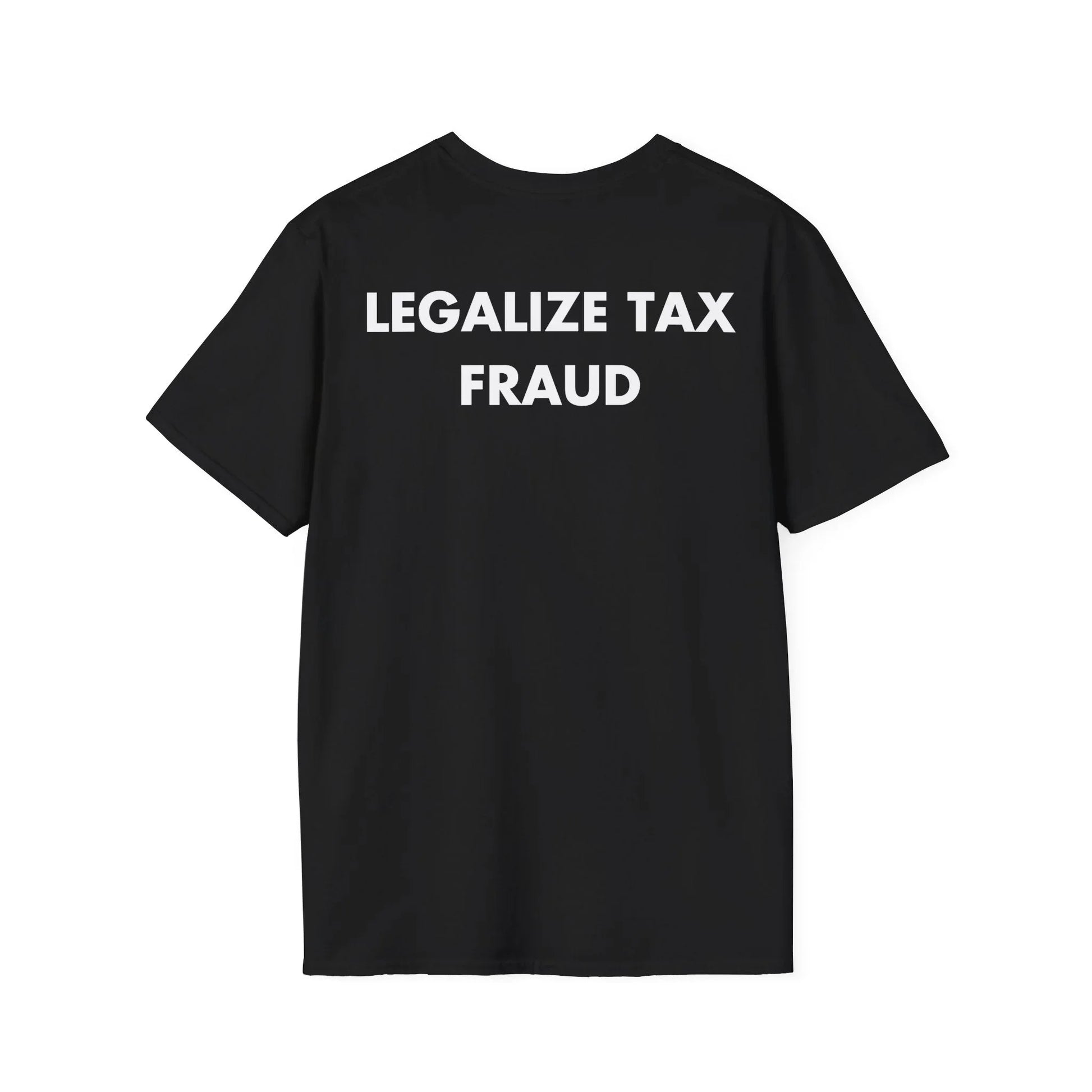 LEGALIZE TAX FRAUD - Everything I Love - Unisex T-Shirt - Back Print - STREET STYLE