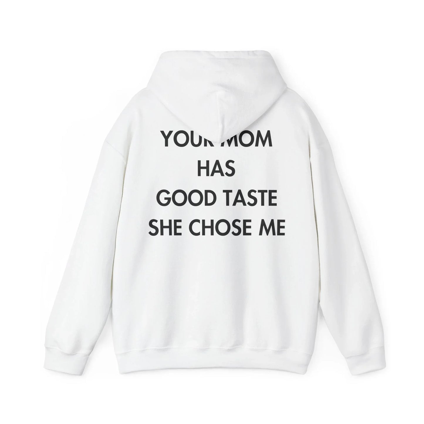 YOUR MOM HAS GOOD TASTE SHE CHOSE ME - Everything I Love - Unisex Hoodie - STREET STYLE