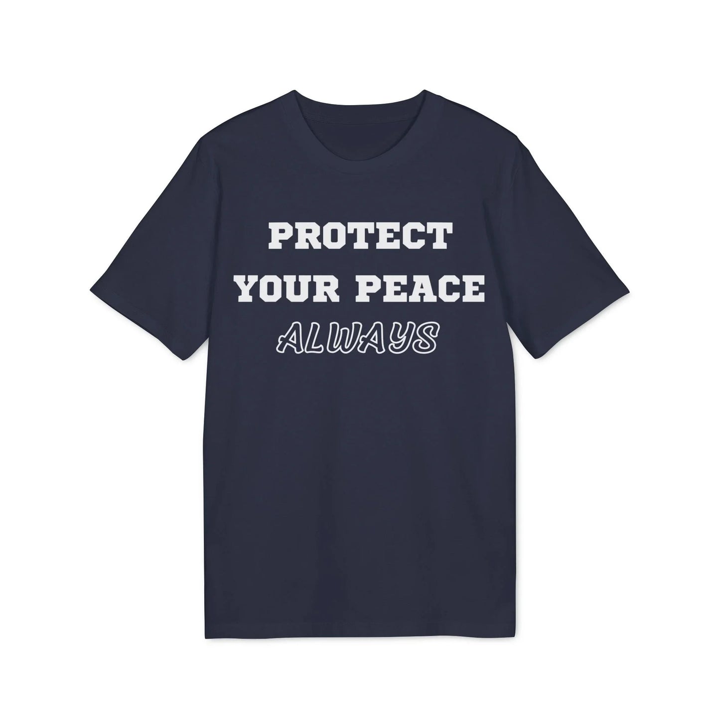 Protect Your Peace Always - See the Way - Premium Bio Unisex T-Shirt - Front Print - STREET STYLE