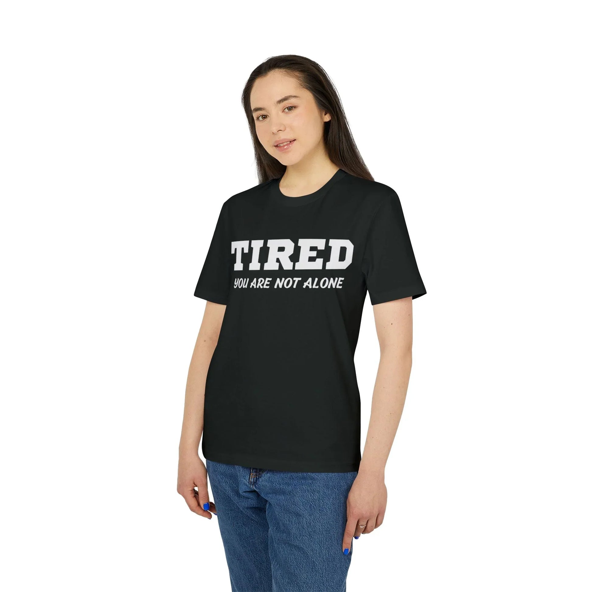 Tired your are not alone - See the Way - Premium Bio Unisex T-Shirt - Front Print - STREET STYLE