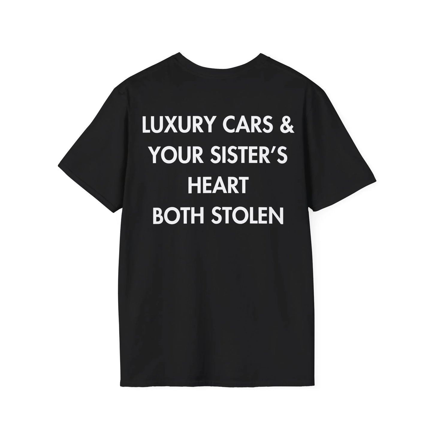 LUXURY CARS & YOUR SISTER’S HEART BOTH STOLEN - Everything I Love - Unisex T-Shirt - Back Print - STREET STYLE