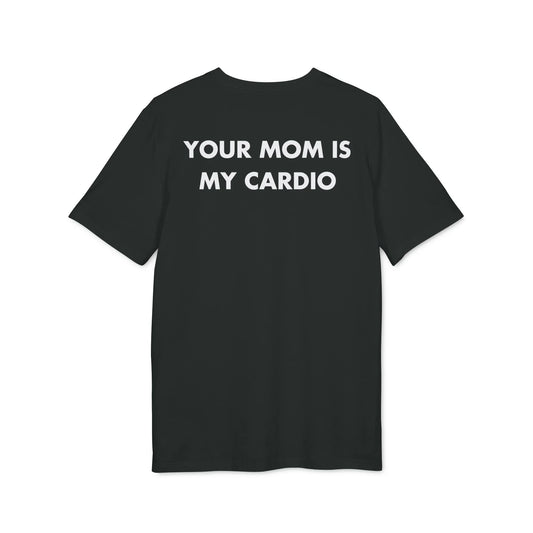 Your Mom is my Cardio - Everything I Love - Premium Bio Unisex T-Shirt - Back Print - STREET STYLE