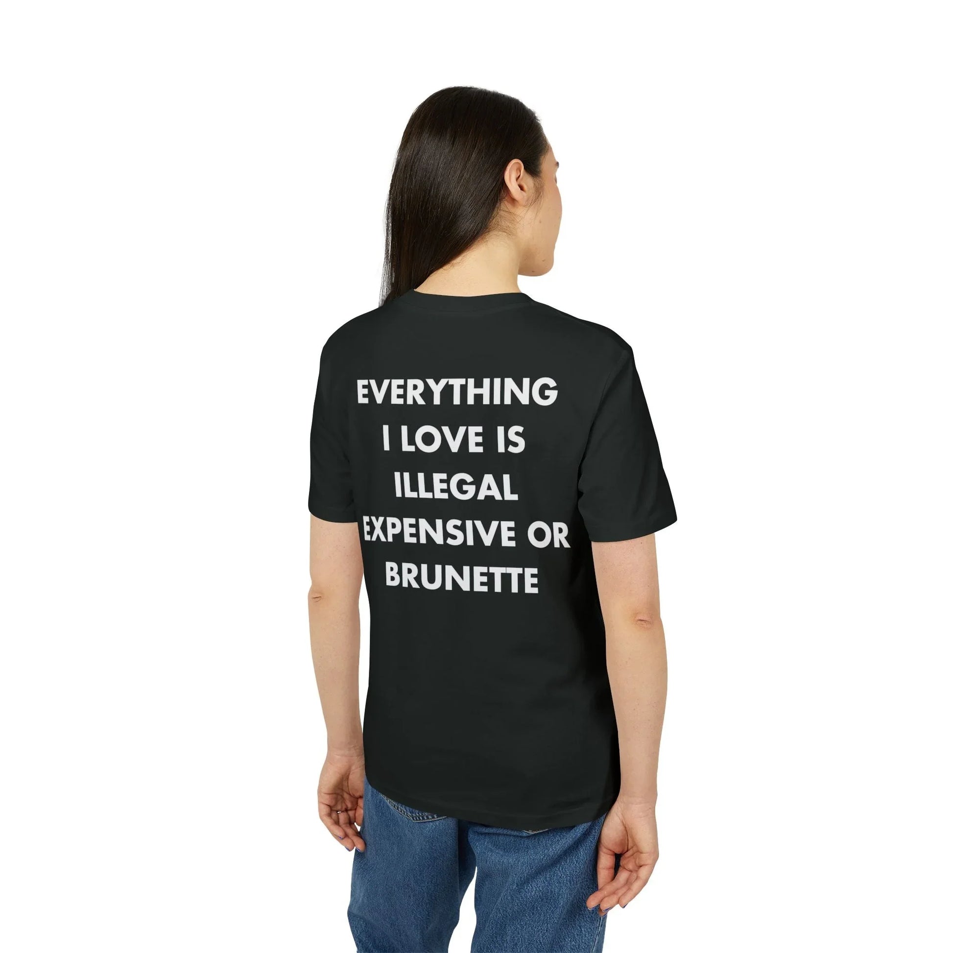 Everything I Love is illegal expensive or Brunette - Everything I Love - Premium Bio Unisex T-Shirt - Back Print - STREET STYLE