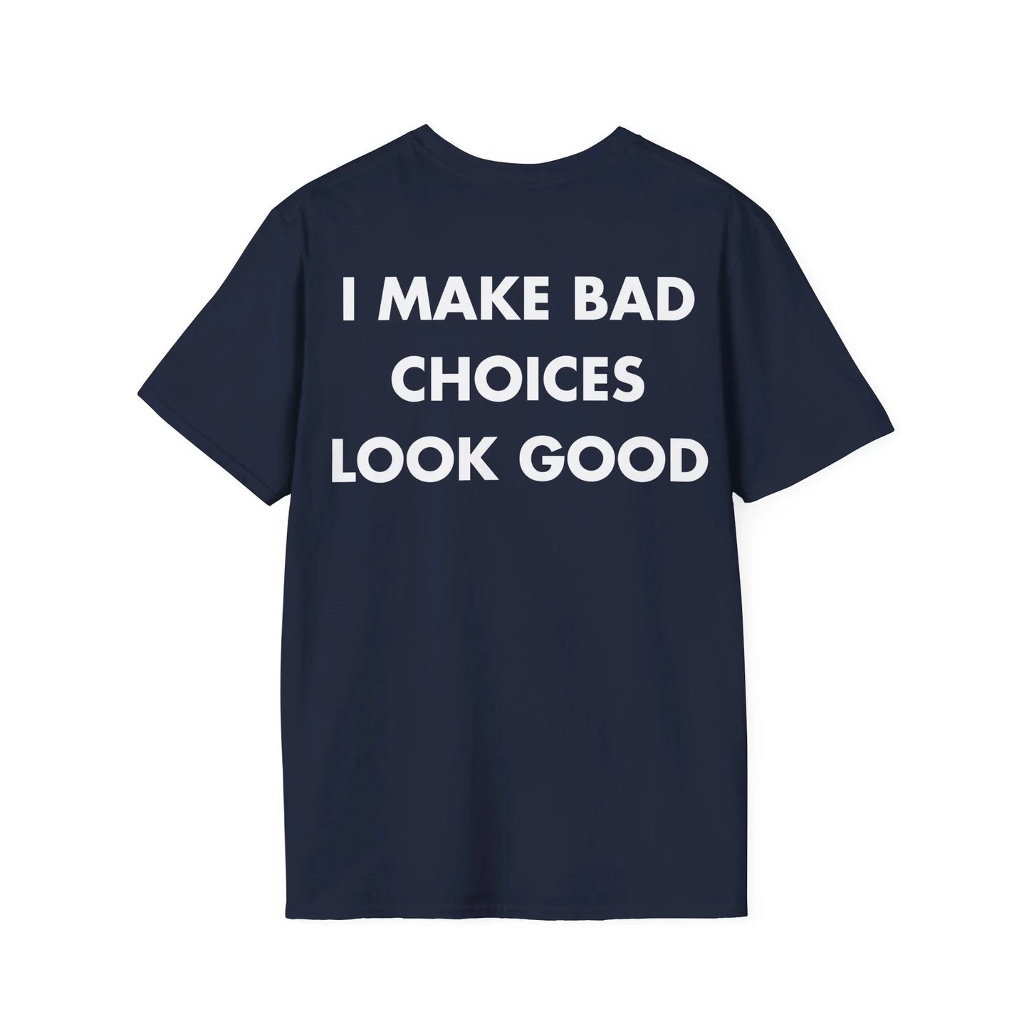 I MAKE BAD CHOICES LOOK GOOD - Everything I Love - Unisex T-Shirt - Back Print - STREET STYLE