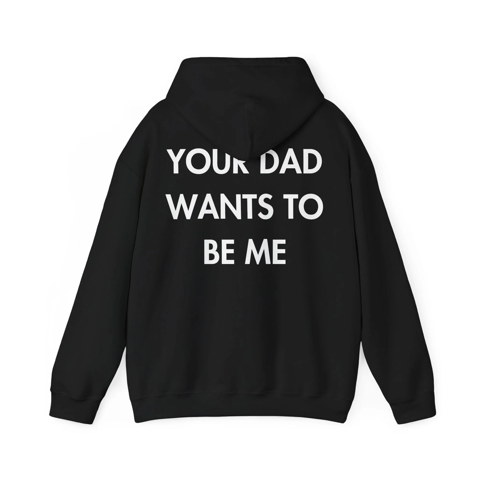 YOUR DAD WANTS TO BE ME - Everything I Love - Unisex Hoodie - STREET STYLE