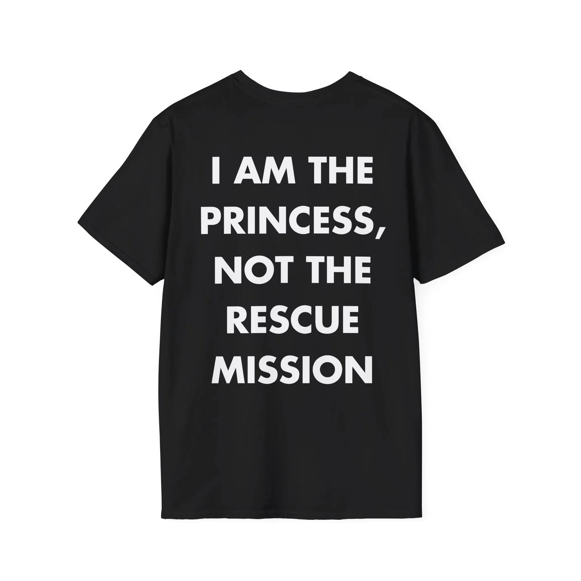 I AM THE PRINCESS, NOT THE RESCUE MISSION - Everything I Love - Unisex T-Shirt - Back Print - STREET STYLE