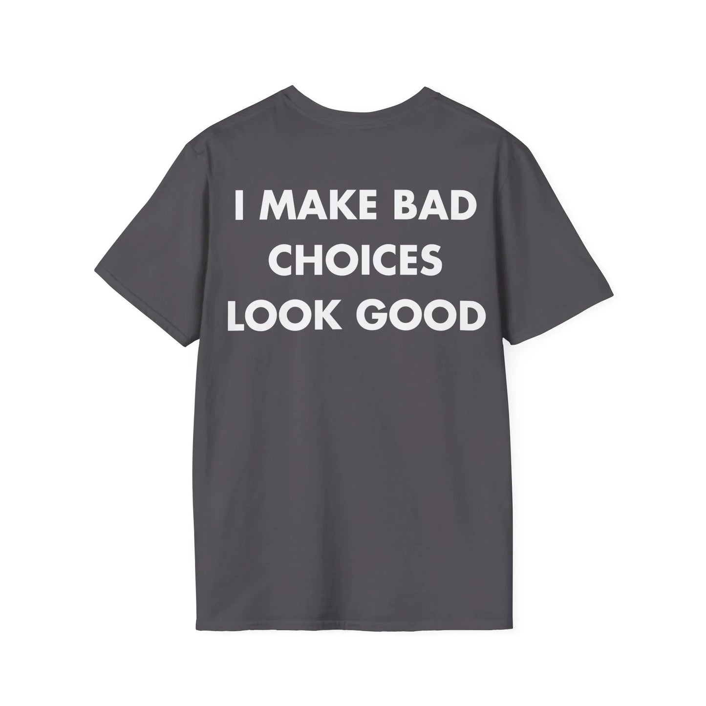 I MAKE BAD CHOICES LOOK GOOD - Everything I Love - Unisex T-Shirt - Back Print - STREET STYLE