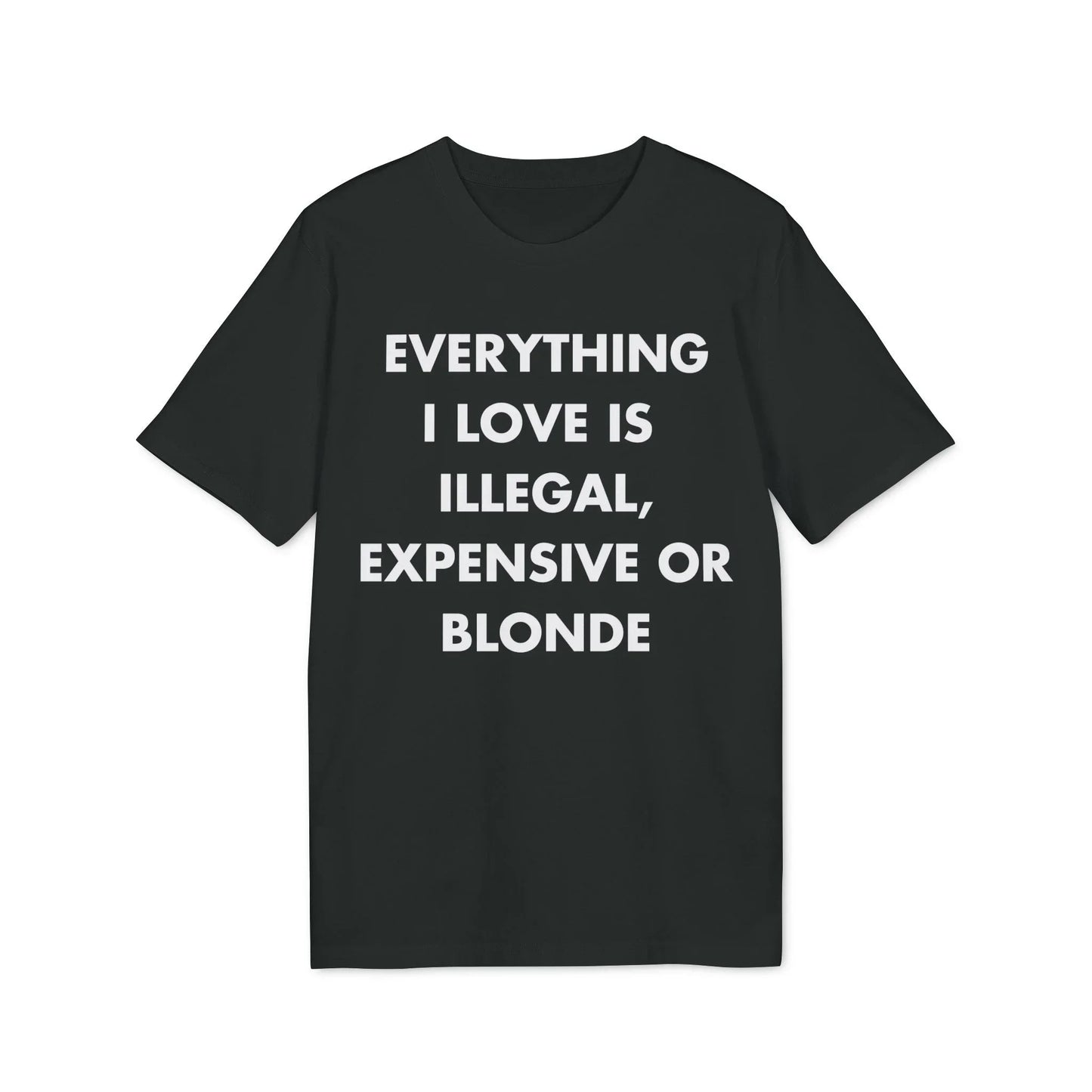 Everything I Love is illegal expensive or Blonde - Everything I Love - Premium Bio Unisex T-Shirt - Front Print - STREET STYLE