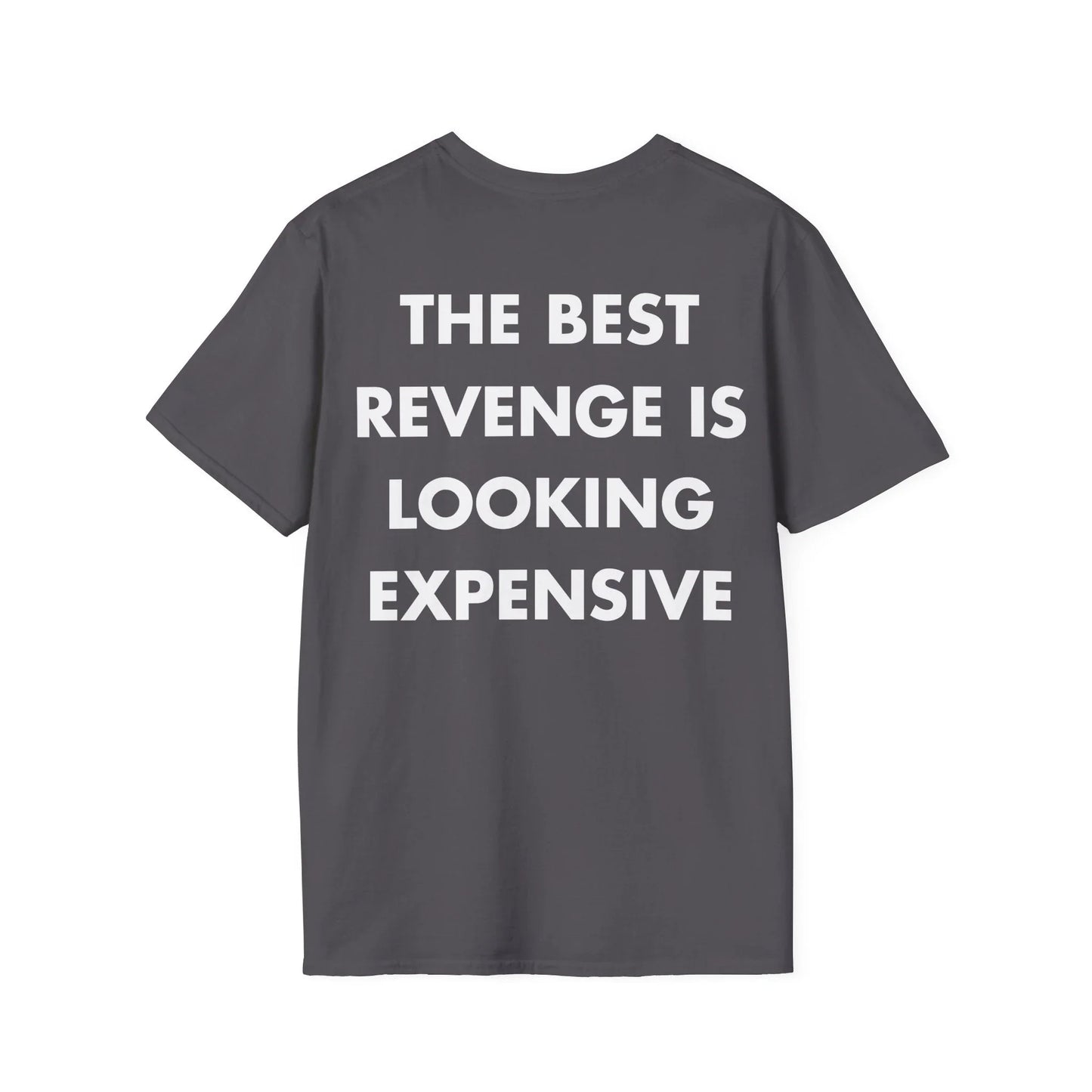 THE BEST REVENGE IS LOOKING EXPENSIVE - Everything I Love - Unisex T-Shirt - Back Print - STREET STYLE