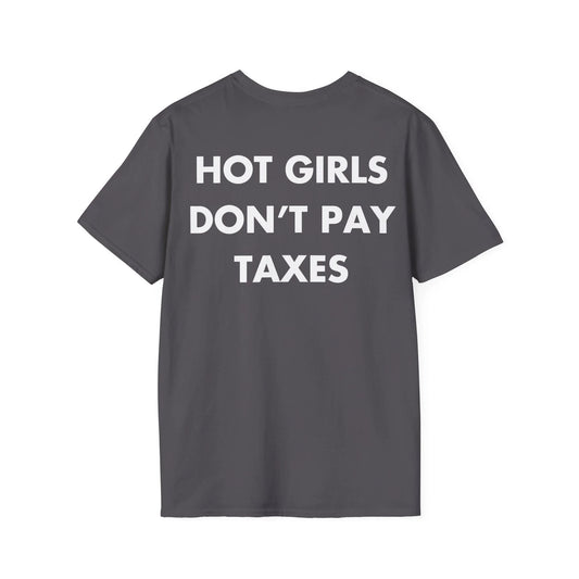 HOT GIRLS DON’T PAY TAXES - Everything I Love - Unisex T-Shirt - Back Print - STREET STYLE