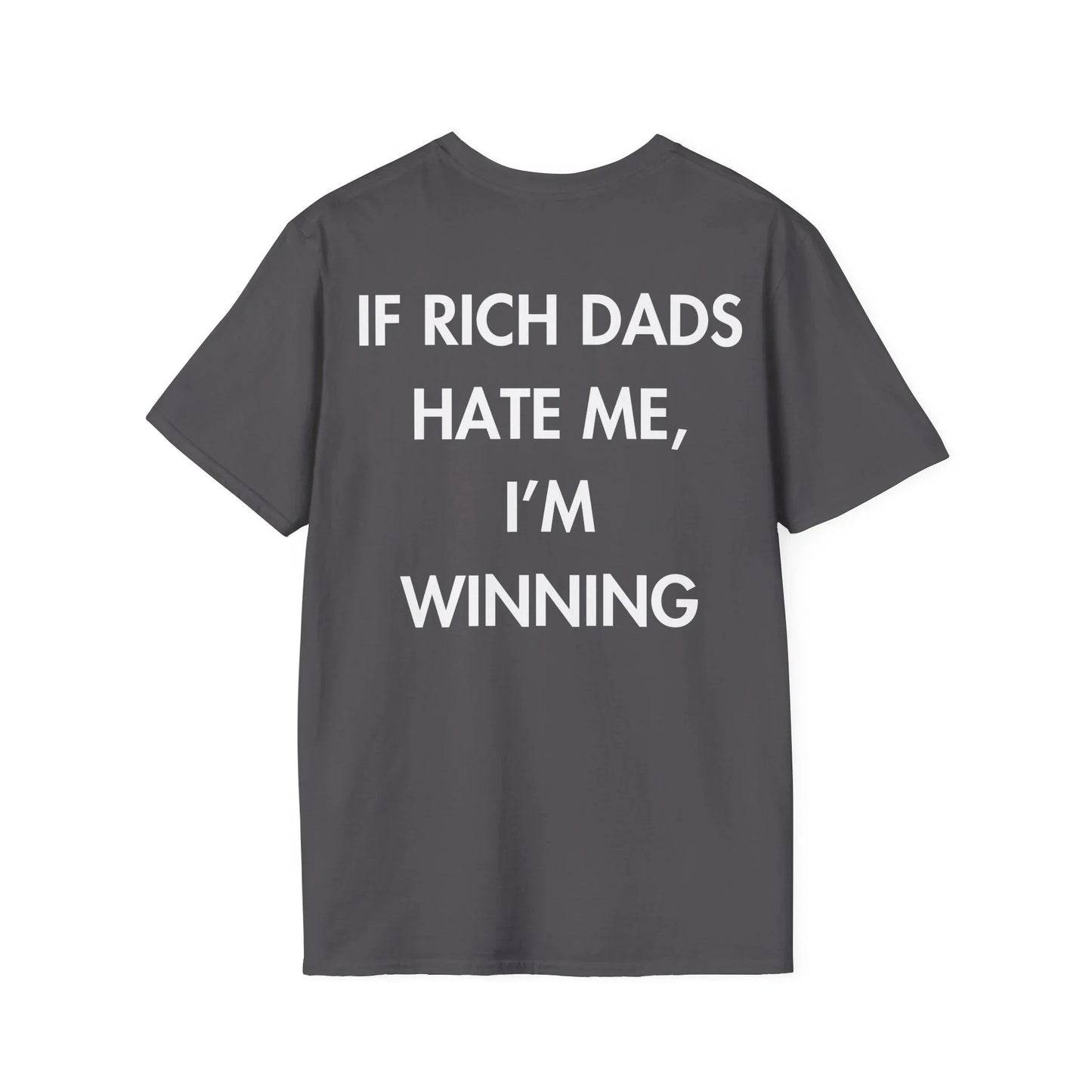 IF RICH DADS HATE ME, I’M WINNING - Everything I Love - Unisex T-Shirt - Back Print - STREET STYLE