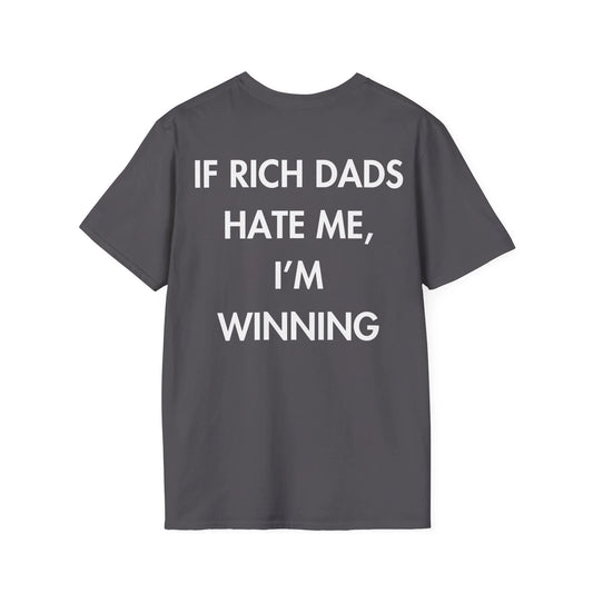 IF RICH DADS HATE ME, I’M WINNING - Everything I Love - Unisex T-Shirt - Back Print - STREET STYLE