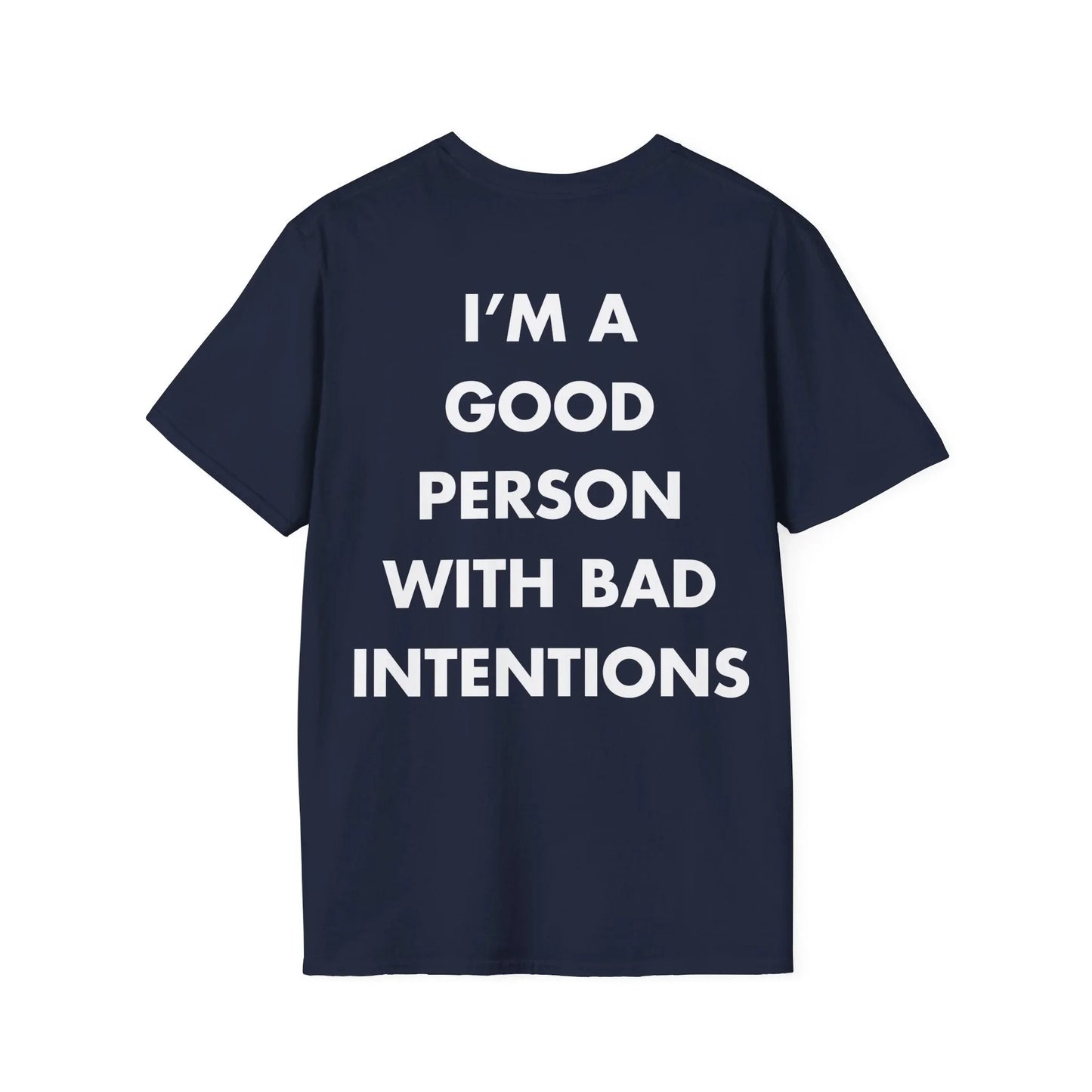 I’M A GOOD PERSON WITH BAD INTENTIONS - Everything I Love - Unisex T-Shirt - Back Print - STREET STYLE