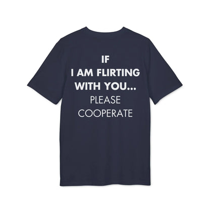 If I am flirting with you... Please Cooperate - Everything I Love - Premium Bio Unisex T-Shirt - Back Print - STREET STYLE