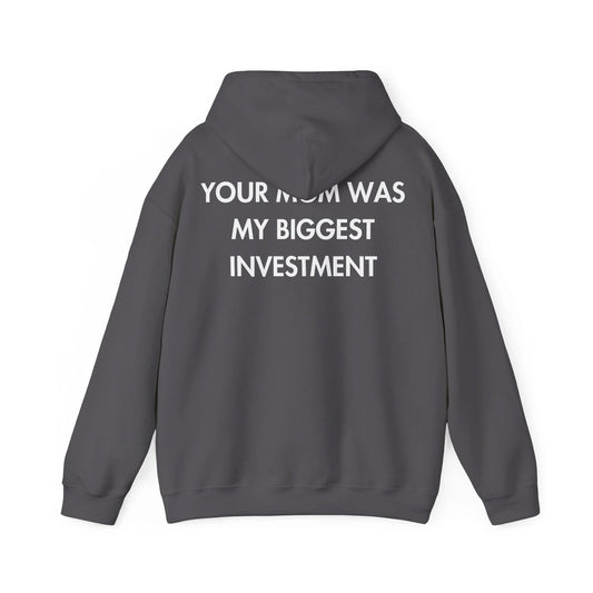 YOUR MOM WAS MY BIGGEST INVESTMENT - Everything I Love - Unisex Hoodie - STREET STYLE