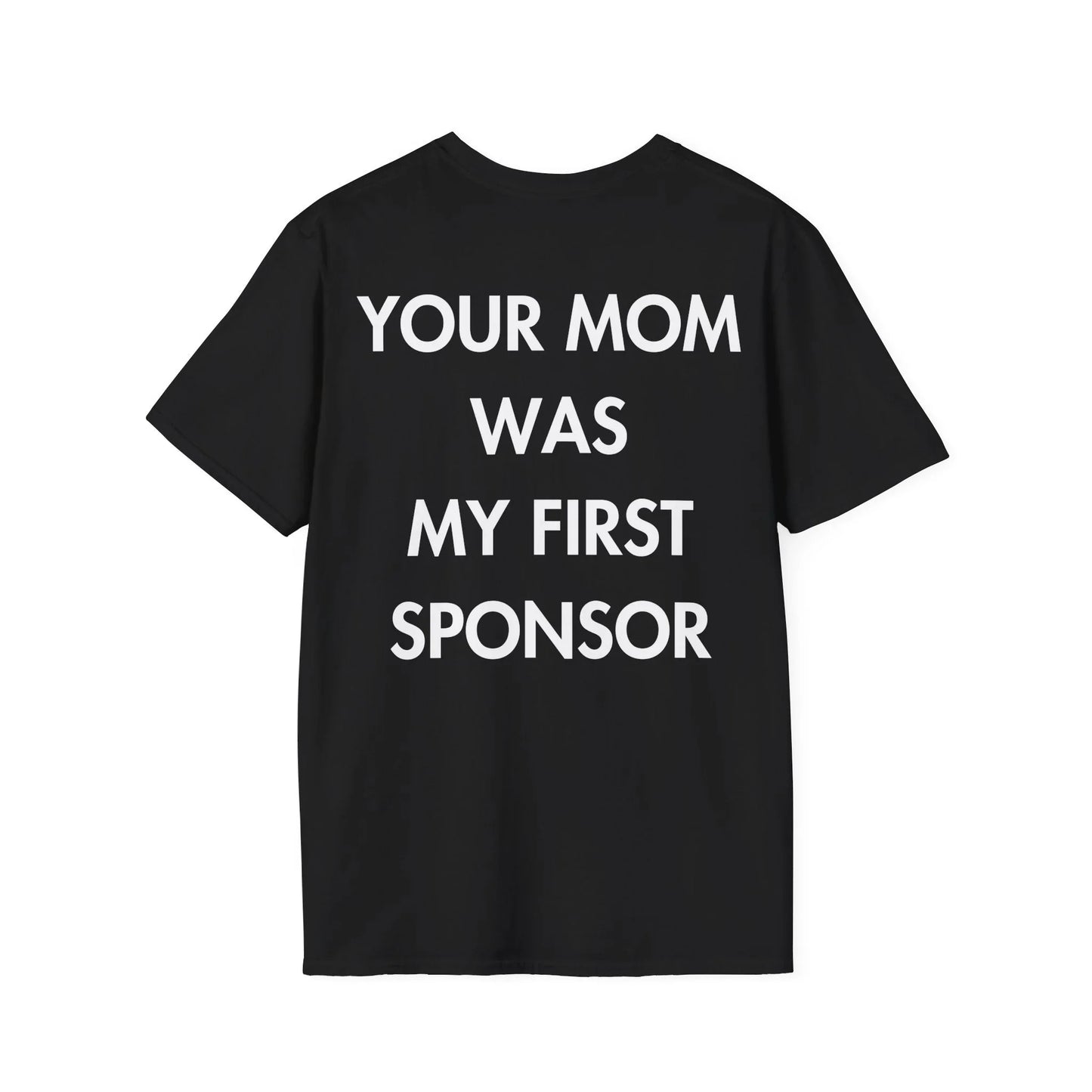 YOUR MOM WAS MY FIRST SPONSOR - Everything I Love - Unisex T-Shirt - Back Print - STREET STYLE