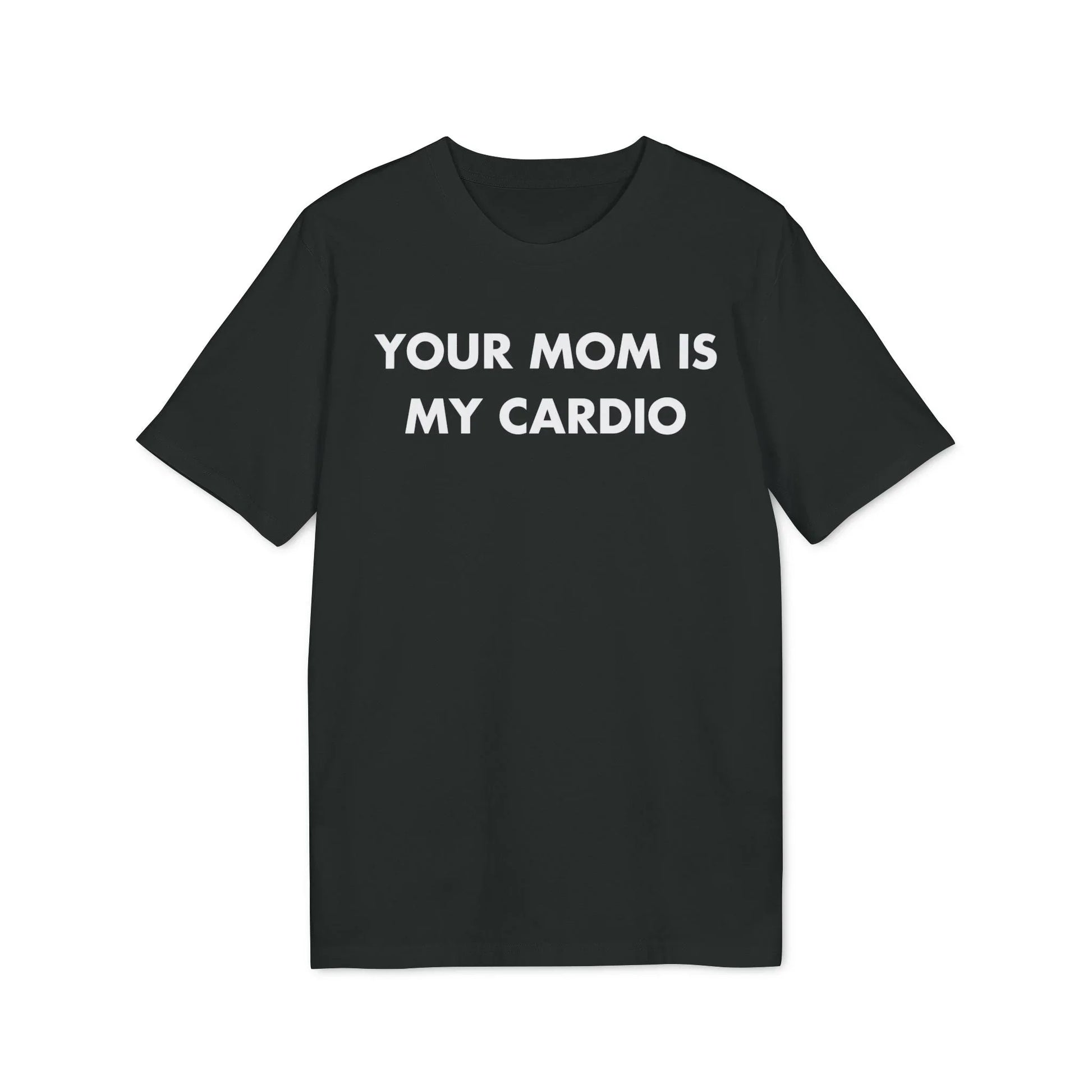 Your Mom is my Cardio - Everything I Love - Premium Bio Unisex T-Shirt - Front Print - STREET STYLE