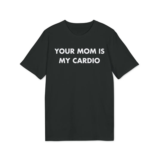 Your Mom is my Cardio - Everything I Love - Premium Bio Unisex T-Shirt - Front Print - STREET STYLE