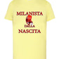 Milanista - Juventino - Interista Dalla Nascita T-shirt solo da femmina Mod. Slim - STREET STYLE